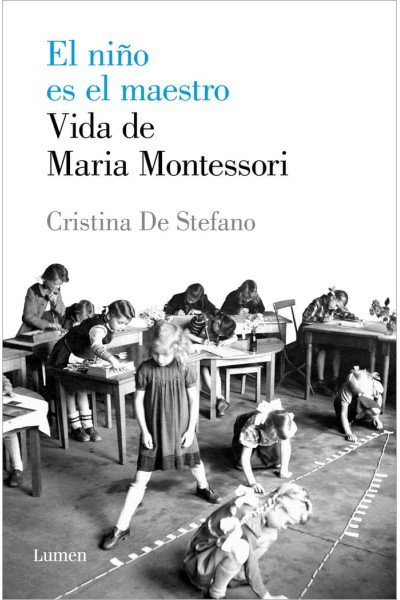 NIÑO ES EL MAESTRO VIDA DE MARIA MONTESSORI,LA