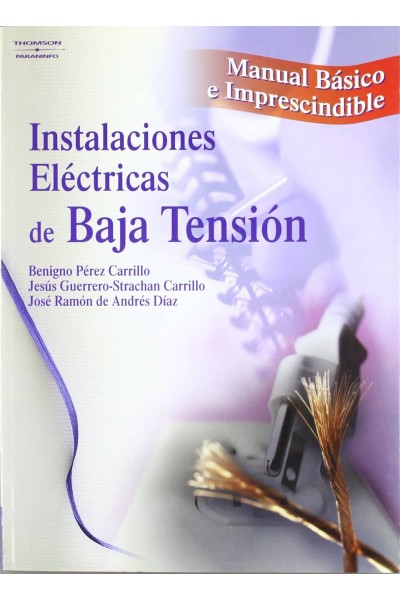 INSTALACIONES ELECTRICAS DE BAJA TENSION. MANUAL BASICO E IMPRESCINDIBLE