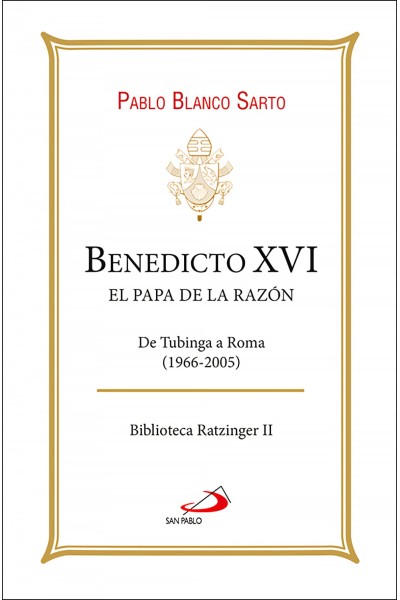 BENEDICTO XVI. EL PAPA DE LA RAZÓN