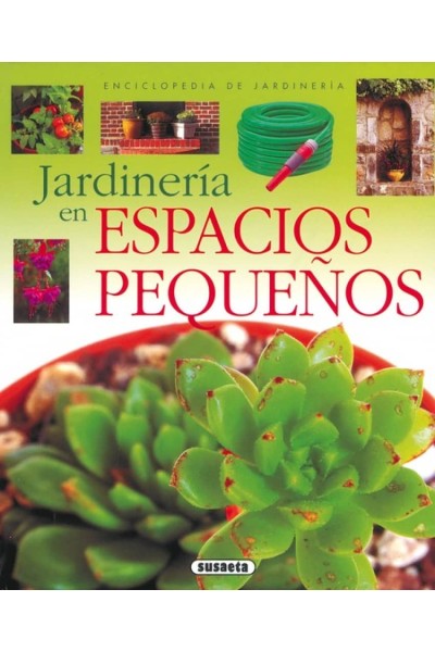 JARDINERÍA EN ESPACIOS PEQUEÑOS (ENCICLOPEDIA DE JARDINERÍA)