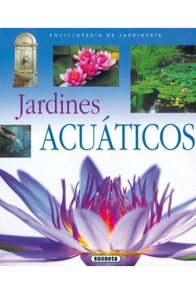 JARDINES ACUÁTICOS (ENCICLOPEDIA DE JARDINERÍA)