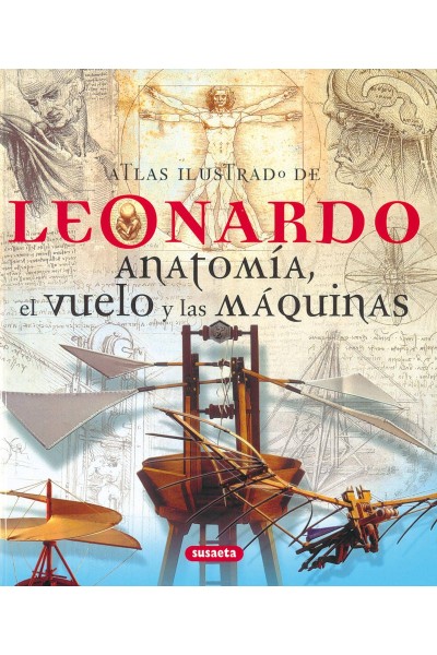 ATLAS ILUSTRADO DE LEONARDO. ANATOMÍA, EL VUELO Y LAS MÁQUINAS