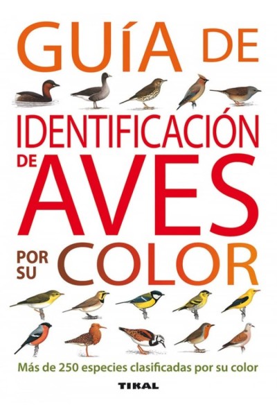 GUÍA DE IDENTIFICACIÓN DE AVES POR SU COLOR (GUÍAS PRÁCTICAS)