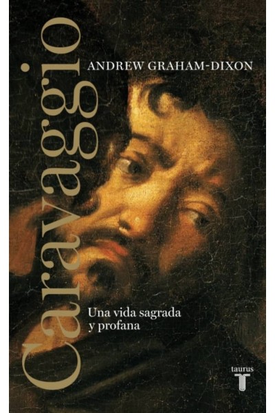 CARAVAGGIO. UNA VIDA SAGRADA Y PROFANA