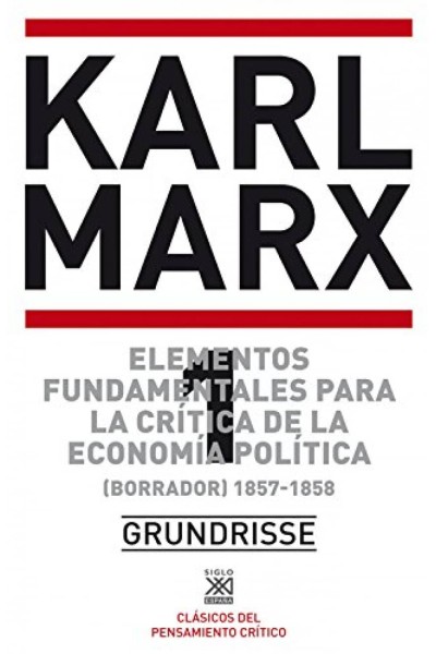 ELEMENTOS FUNDAMENTALES PARA LA CRÍTICA DE LA ECONOMÍA POLÍTICA. VOL. 1