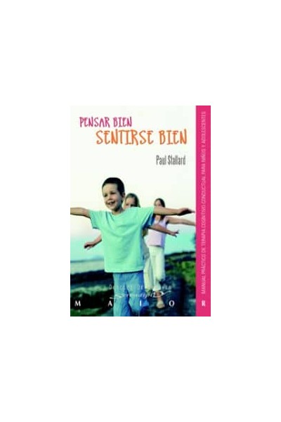 PENSAR BIEN - SENTIRSE BIEN. MANUAL PRÁCTICO DE TERAPIA COGNITIVO-CONDUCTUAL PARA NIÑOS Y ADOLESCENTES