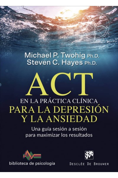 ACT EN LA PRÁCTICA CLINICA PARA LA DEPRESIÓN Y LA ANSIEDAD