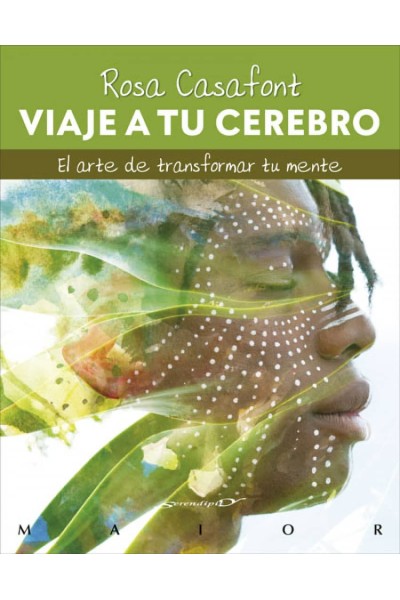 VIAJE A TU CEREBRO. EL ARTE DE TRANSFORMAR TU MENTE