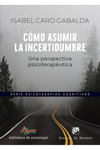 CÓMO ASUMIR LA INCERTIDUMBRE. UNA PERSPECTIVA PSICOTERAPÉUTICA