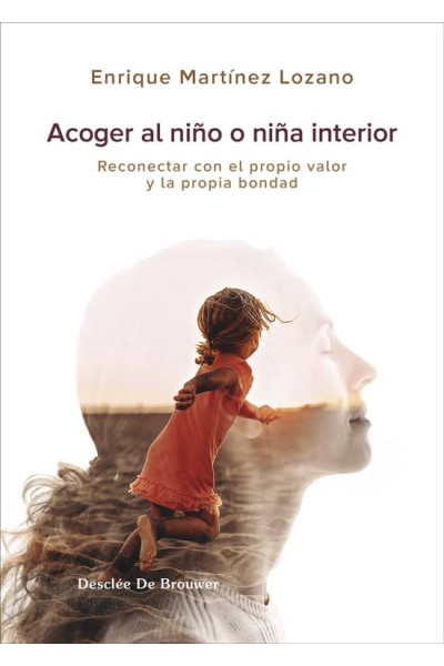 ACOGER AL NIÑO INTERIOR. RECONECTAR CON EL PROPIO VALOR Y LA PROPIA BONDAD