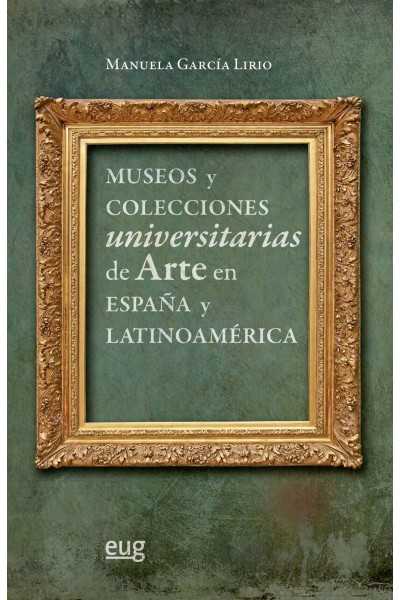 MUSEOS Y COLECCIONES UNIVERSITARIAS DE ARTE EN ESPAÑA Y LATINOAMÉRICA