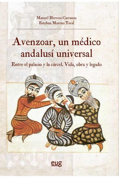 AVENZOAR, UN MÉDICO ANDALUSÍ UNIVERSAL, ENTRE EL PALACIO Y LA CÁRCEL: VIDA, OBRA Y LEGADO