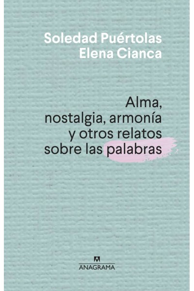 ALMA, NOSTALGIA, ARMONÍA Y OTROS RELATOS SOBRE LAS PALABRAS