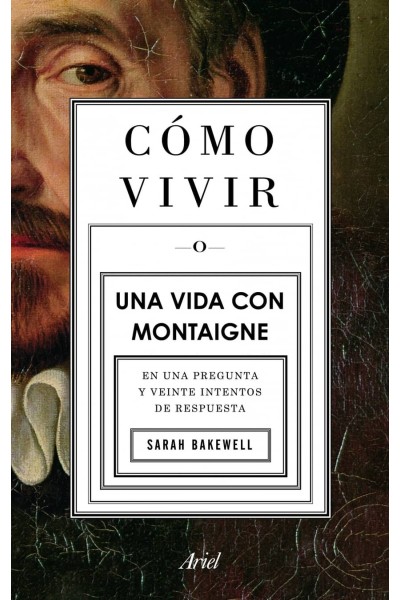 CÓMO VIVIR. UNA VIDA CON MONTAIGNE