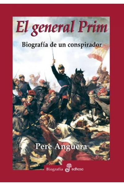 EL GENERAL PRIM.BIOGRAFIA DE UN CONSPIRADOR