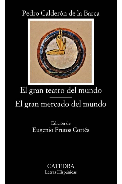 EL GRAN TEATRO DEL MUNDO; EL GRAN MERCADO DEL MUNDO