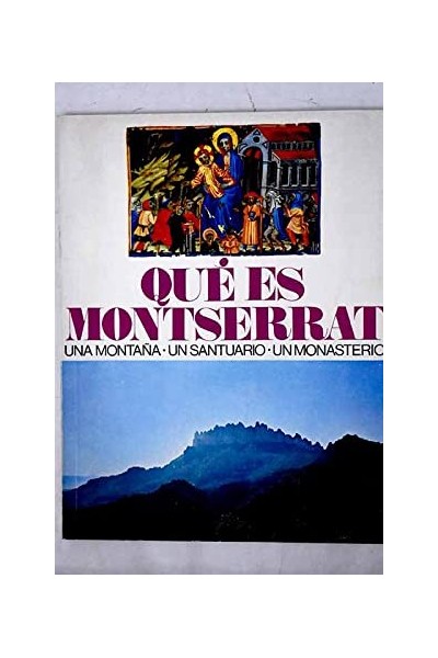 QUÈ ÉS MONTSERRAT. Una Montaña. Una Abadía. Un Monasterio