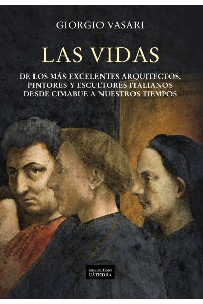 LAS VIDAS DE LOS MÁS EXCELENTES ARQUITECTOS, PINTORES Y ESCULTORES ITALIANOS DESDE CIMABUE A NUESTROS TIEMPOS