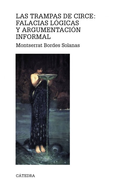 LAS TRAMPAS DE CIRCE: FALACIAS LÓGICAS Y ARGUMENTACIÓN INFORMAL