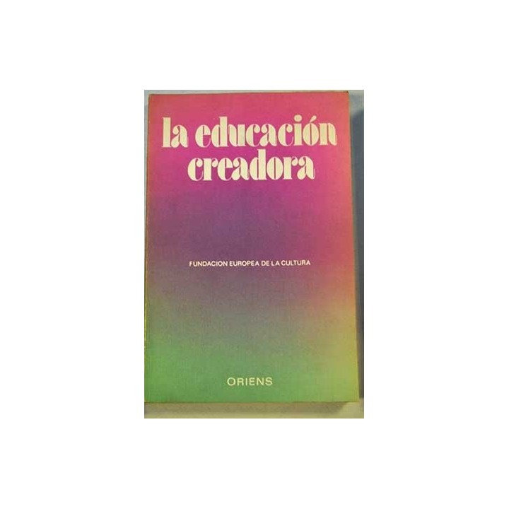 La educación creadora. Visión, método, orientaciones.
