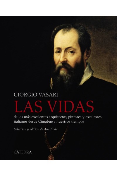 LAS VIDAS DE LOS MÁS EXCELENTES ARQUITECTOS, PINTORES Y ESCULTORES ITALIANOS DESDE CIMABUE A NUESTROS TIEMPOS