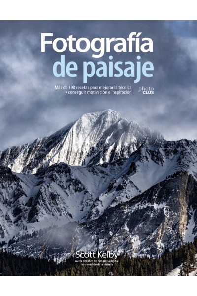 FOTOGRAFÍA DE PAISAJE. MÁS DE 190 RECETAS PARA MEJORAR LA TÉCNICA Y CONSEGUIR MOTIVACIÓN E INSPIRACIÓN
