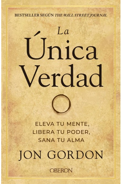 LA ÚNICA VERDAD. ELEVA TU MENTE, LIBERA TU PODER, SANA TU ALMA