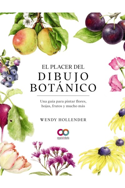 EL PLACER DEL DIBUJO BOTÁNICO. UNA GUÍA PARA PINTAR FLORES, HOJAS, FRUTOS Y MUCHO MÁS