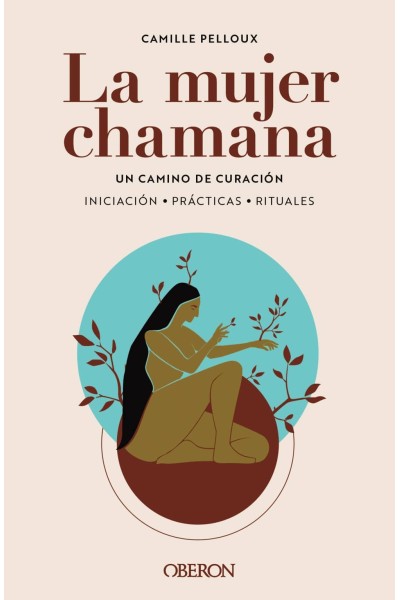 LA MUJER CHAMANA. UN CAMINO DE SANACIÓN