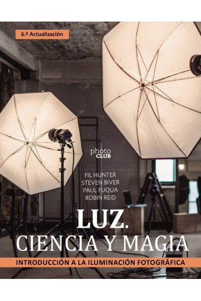 LUZ. CIENCIA Y MAGIA. INTRODUCCIÓN A LA ILUMINACIÓN FOTOGRÁFICA