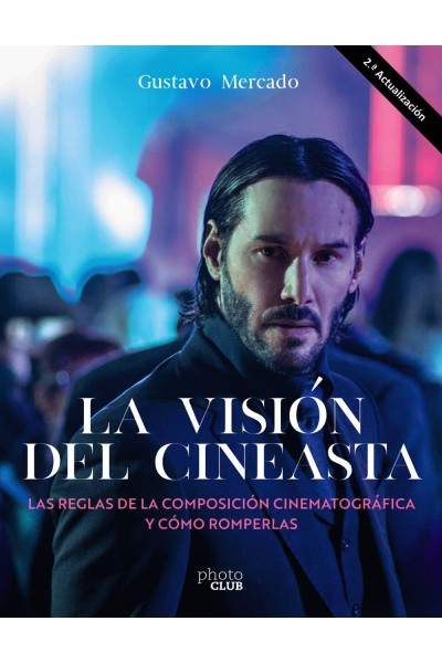 LA VISIÓN DEL CINEASTA. LAS REGLAS DE LA COMPOSICIÓN CINEMATOGRÁFICA Y CÓMO ROMPERLAS