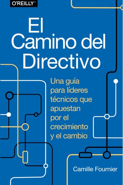 EL CAMINO DEL DIRECTIVO. UNA GUÍA PARA LÍDERES TÉCNICOS QUE APUESTAN POR EL CRECIMIENTO Y EL CAMBIO.