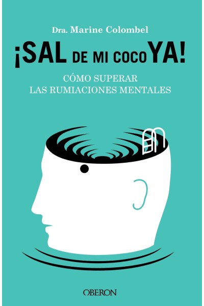 SAL DE MI COCO YA. CÓMO SUPERAR LAS RUMIACIONES MENTALES