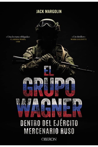 EL GRUPO WAGNER. DENTRO DEL EJÉRCITO MERCENARIO RUSO