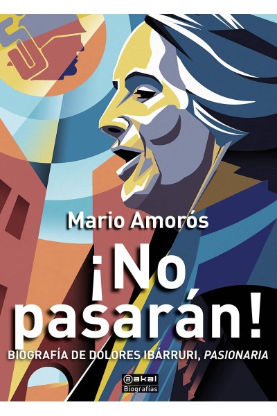 ¡NO PASARÁN!: BIOGRAFÍA DE DOLORES IBARRURI, PASIONARIA