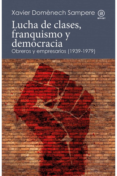 LUCHA DE CLASES, FRANQUISMO Y DEMOCRACIA. OBREROS Y EMPRESARIOS (1939-1979)