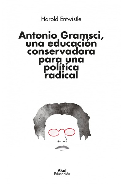 ANTONIO GRAMSCI, UNA EDUCACIÓN CONSERVADORA PARA UNA POLÍTICA RADICAL