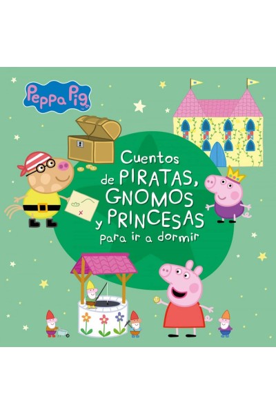 CUENTOS DE PIRATAS, GNOMOS Y PRINCESAS PARA IR A DORMIR (PEPPA PIG)