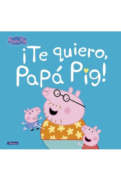 ¡TE QUIERO, PAPÁ PIG! (UN CUENTO DE PEPPA PIG)