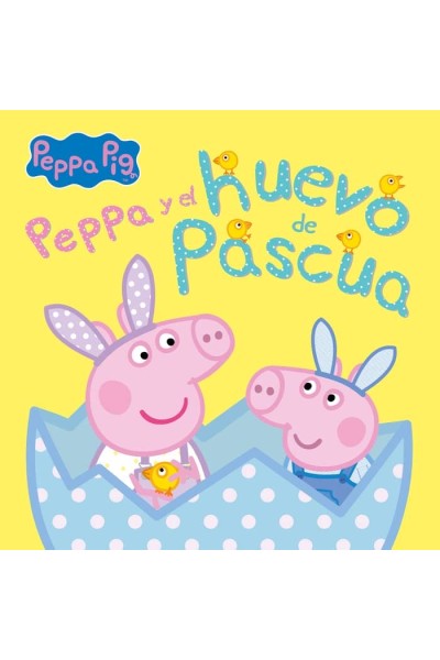 PEPPA PIG Y EL HUEVO DE PASCUA UN CUENTO DE PEPPA PIG)