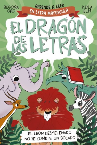 EL DRAGÓN DE LAS LETRAS 2. EL LEÓN DESMELENADO NO SE COME NI UN BOCADO