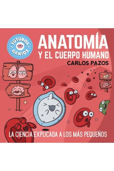 ANATOMÍA Y EL CUERPO HUMANO (FUTUROS GENIOS)
