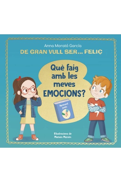 DE GRAN VULL SER... FELIÇ. QUÈ FAIG AMB LES MEVES EMOCIONS?