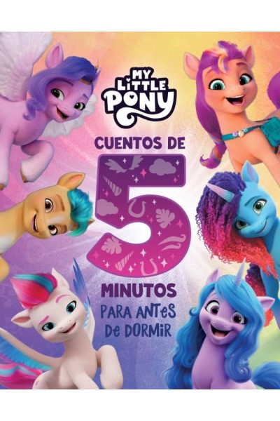 MY LITTLE PONY. RECOPILATORIO DE CUENTOS - CUENTOS DE 5 MINUTOS PARA ANTES DE DORMIR