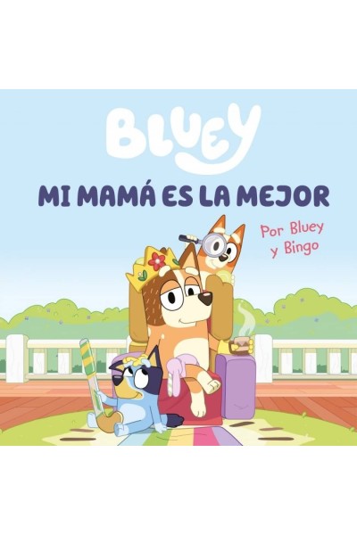 BLUEY. UN CUENTO - MI MAMÁ ES LA MEJOR (EDICIÓN EN ESPAÑOL)