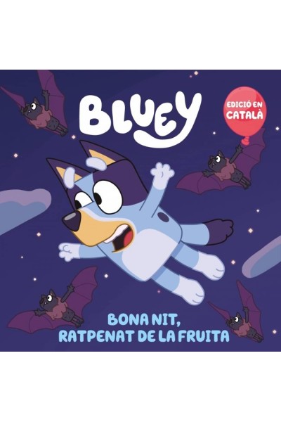 BONA NIT, RATPENAT DE LA FRUITA (EDICIÓ EN CATALÀ) (BLUEY. UN CONTE)