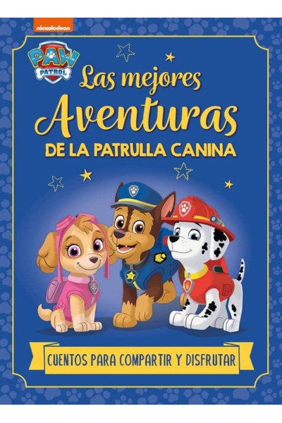 LAS MEJORES AVENTURAS DE LA PATRULLA CANINA. CUENTOS PARA COMPARTIR Y DISFRUTAR