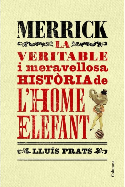 MERRICK LA VERITABLE I MERAVELLOSA HISTORIA L´HOME ELEFANT