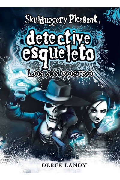 DETECTIVE ESQUELETO. LOS SIN ROSTRO (SKULDUGGERY PLEASANT)