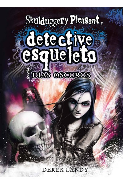 DETECTIVE ESQUELETO. DÍAS OSCUROS (SKULDUGGERY PLEASANT)